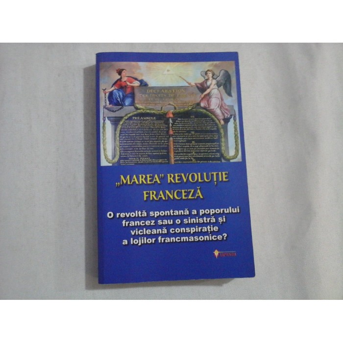"MAREA" REVOLUTIE FRANCEZA   -  O REVOLTA SPONTANA A POPORULUI FRANCEZ SAU O SINISTRA SI VICLEANA CONSPIRATIE A LOJILOR FRANCMASONICE?  -  OVIDIU BURUIANA, JEAN-JOSEPH MOUNIER